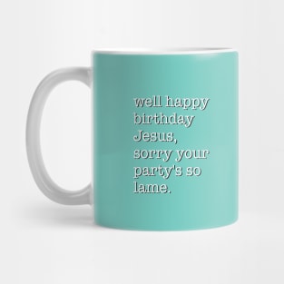 Well Happy Birthday Jesus Mug